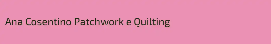 Ana Cosentino Patchwork e Quilting